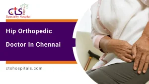 Hip Orthopedic Doctor in Chennai