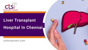 Best Liver Transplant Hospital in Chennai