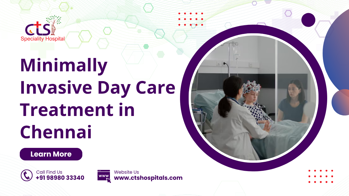 Minimally Invasive Day Care Treatment in Chennai