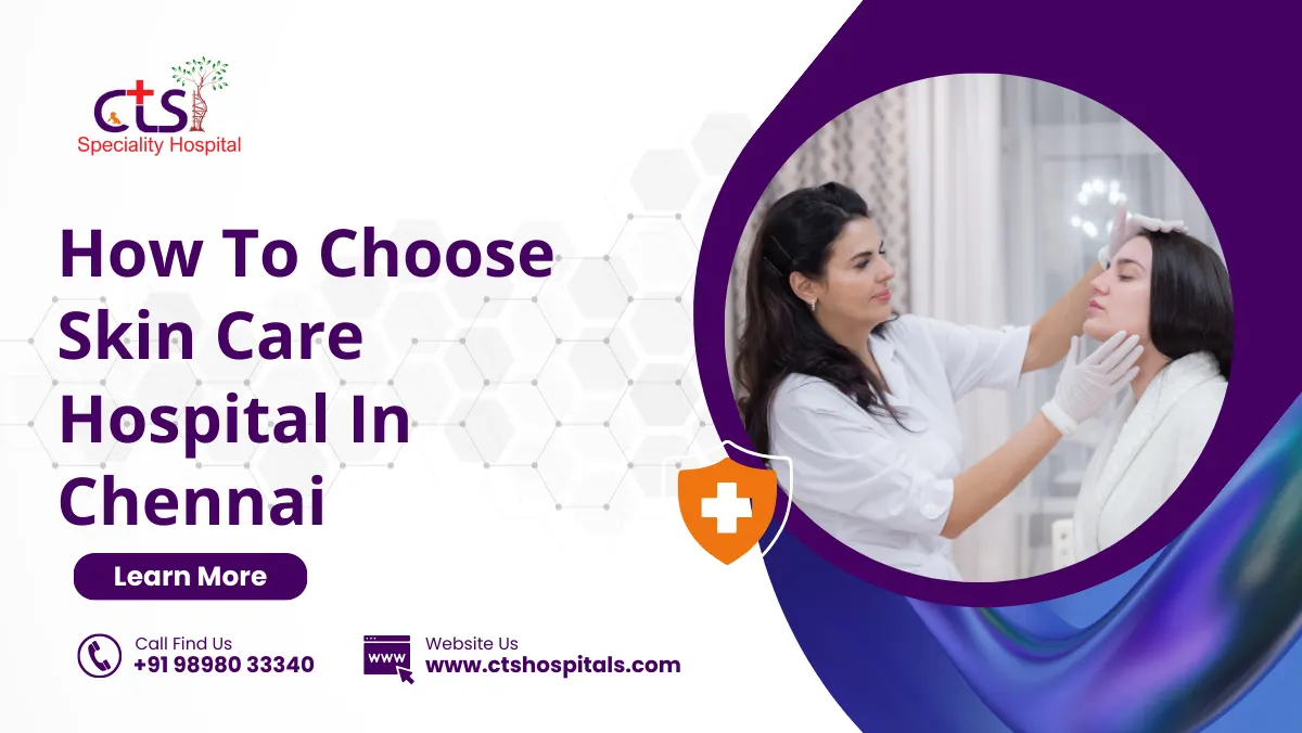 How to choose skin care hospital in Chennai